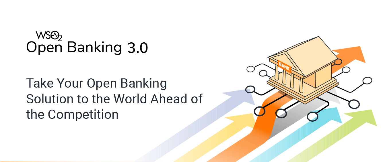 Meet WSO2 Open Banking 3.0—Taking Compliance & Premium Open Banking Global